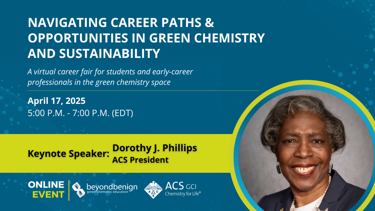 Photo shows Dorothy J. Phillips, ACS President, the keynote speaker. A virtual Career fair for students and early career professionals in the green Chemistry space. April 17th 5-7 EDT. Presented by Beyond Benign and ACS (American chemical Society)