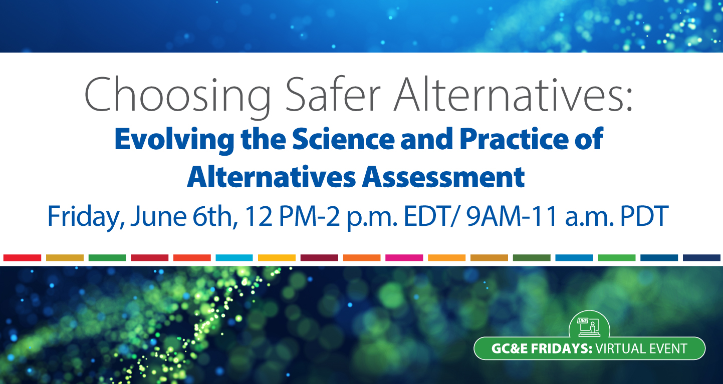 Blue Green Background with "Choosing Safer Alternatives: Evolving the Science and Practice of Alternatives Assessment" Friday June 6th 12pm-2pm EDT/ 9 am-11 am PDT