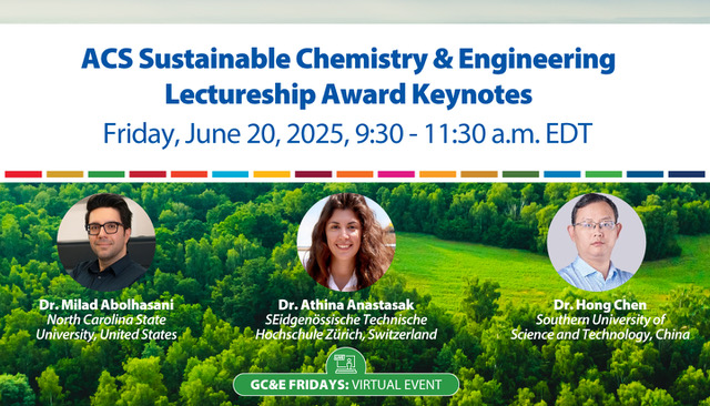 ACS Sustainable Chemistry & Engineering Lectureship Award Keynotes. Friday June 20, 2025, 9:30-11:30 a.m. EDT Photos of Dr. Milad Abolhasani North Carolina State University, USA, Photo of Dr. Athina Anastasak SEIDGENOSSISCHE tECHNISCHE, Hochschule Zurich, Switzerland and Photo of Dr. Hong Chen Southern University of Science and Technology, China