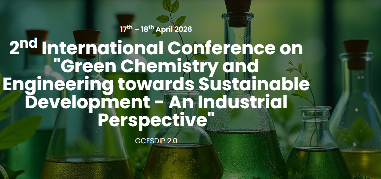 2nd International Conference on “Green Chemistry and Engineering towards Sustainable Development – An Industrial Perspective”