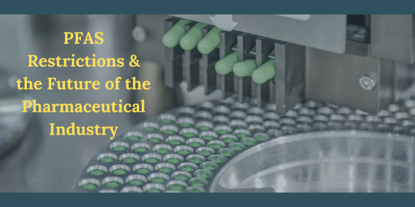 PFAS Restrictions and the Future of the Pharmaceutical Industry