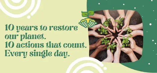 10 years to restore our planet. 10 actions that count. Every single day.