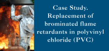 Person walking into flames in fire retardant suit. it says: Case Study. Replacement of brominated flame retardants in polyvinyl chloride (PVC)
