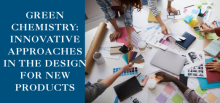"GREEN CHEMISTRY: INNOVATIVE APPROACHES IN THE DESIGN FOR NEW PRODUCTS" on a blue background and photo of people collaborating on a project over a messy desk filled with sticky notes and color swatches