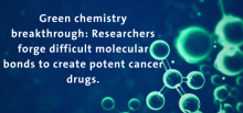 Title: Green chemistry breakthrough: Researchers forge difficult molecular bonds to create potent cancer drugs. On a blue background with green molecules.