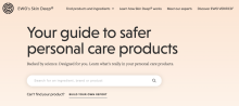 Your guide to safer personal care products. Backed by science. Designed for you. Learn what’s really in your personal care products.