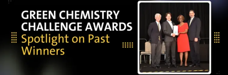 Green Chemistry Challenge Awards: Spotlight on Past Winners