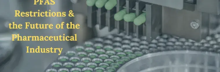 PFAS Restrictions and the Future of Pharmaceutical Chemistry