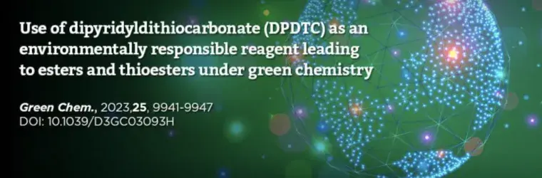 Green Chemistry 25th Anniversary Collection featuring a Paper on the use of dipyridyldithiocarbonate (DPDTC) as an environmentally responsible reagent leading to esters and thioesters under green chemistry conditions (DOI: 10.1039/D3GC03093H) 