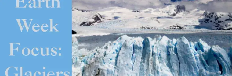 Earth week focus: Glaciers