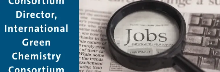 Job Opportunity: Consortium Director, International Green Chemistry Consortium with a picture of a magnifying glass looing at jobs in a newspaper