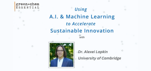 Green Chem Essential: Using AI and Machine Learning to Accelerate Sustainable Innovation. With Dr. Alexei Lapkin, University of Cambridge.
