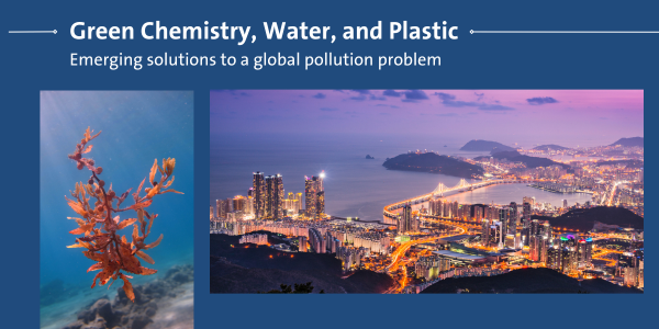 Green Chemistry, water, and plastics: emerging solutions to a global pollution problem