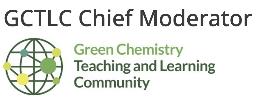 GCTLC Chief Moderator: Green Chemistry Teaching and Learning Community