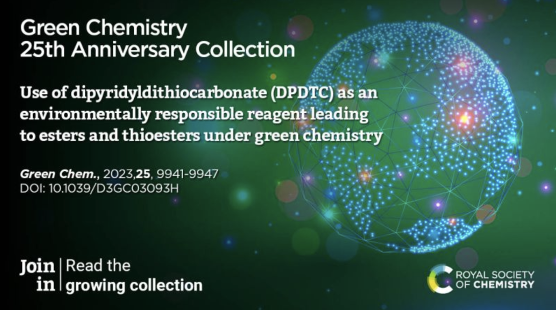 Green Chemistry 25th Anniversary Collection featuring a Paper on the use of dipyridyldithiocarbonate (DPDTC) as an environmentally responsible reagent leading to esters and thioesters under green chemistry conditions (DOI: 10.1039/D3GC03093H) 